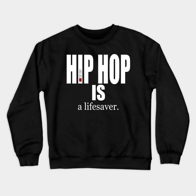 I AM HIP HOP - HIP HOP IS a lifesaver Crewneck Sweatshirt by DodgertonSkillhause